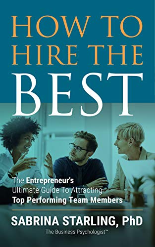 How to Hire the Best: The Entrepreneur's Ultimate Guide to Attracting Top Performing Team Members