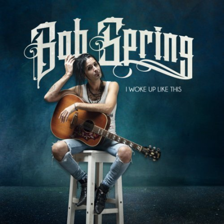 f991b41a cb7c 476c 9525 80bdb82efb7a - Bob Spring - I Woke Up Like This (2022)