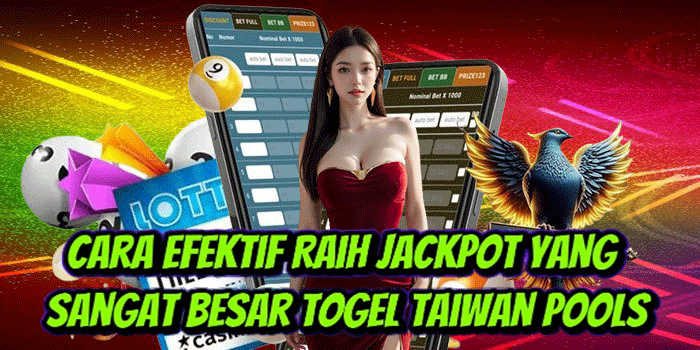 Cara Efektif Raih Jackpot Yang Sangat Besar Togel Taiwan Pools