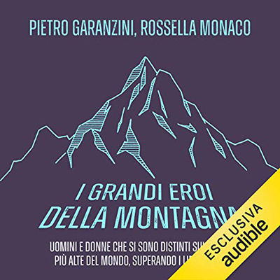 Pietro Garanzini; Rossella Monaco - I grandi eroi della montagna (2021) (mp3 - 128 kbps)