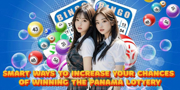 Smart Ways To Increase Your Chances Of Winning The Panama Lottery