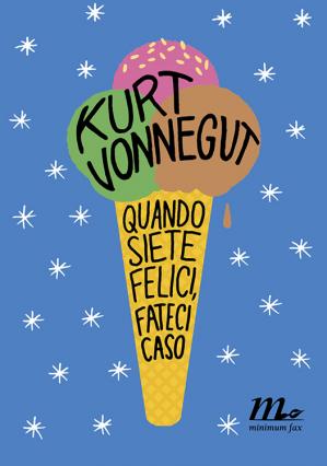 Kurt Vonnegut - Quando siete felici, fateci caso (2015)