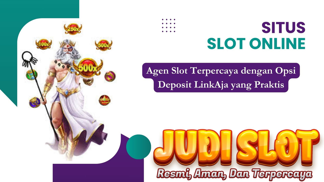 Agen Slot Terpercaya dengan Opsi Deposit LinkAja yang Praktis