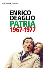 Enrico Deaglio – Patria 1967-1977 (2018)