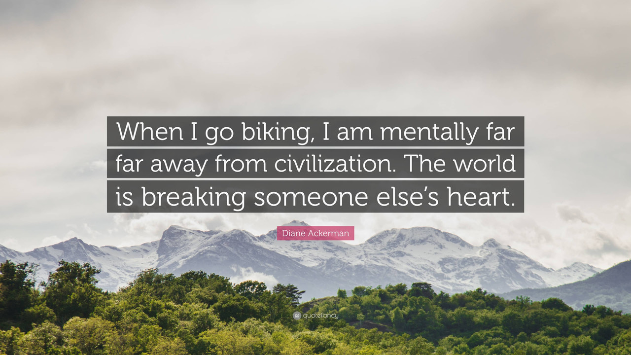 569772-Diane-Ackerman-Quote-When-I-go-biking-I-a
