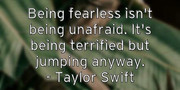 being-fearless-isn-t-being-unafraid-it-s-being-terrified-but-jum