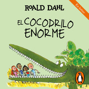 El cocodrilo enorme Roald Dahl - Colección Roald Dahl - Voz Humana