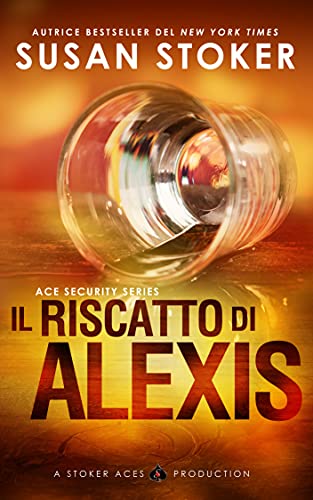 Susan Stoker - Il riscatto di Alexis (Ace Security Vol. 2) (2021)