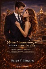 Raven Y. Kingsley – Un matrimonio lampo con un maschio alfa (2026)