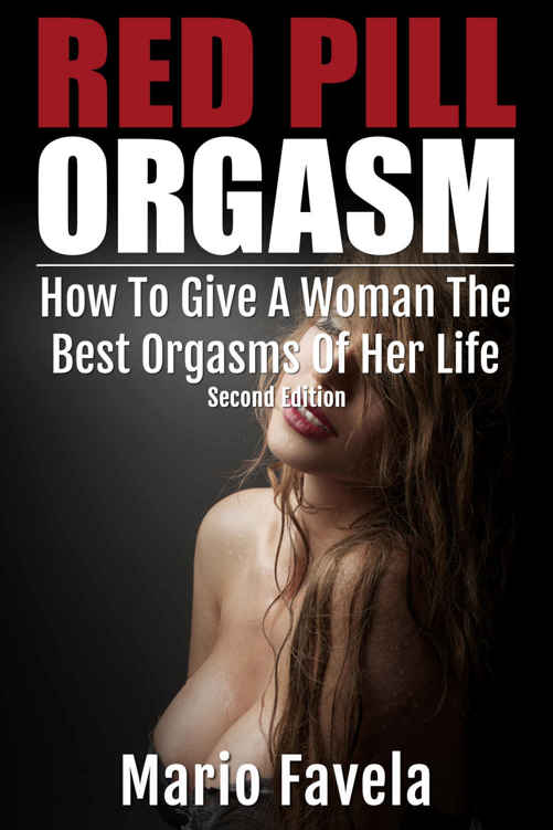 Red Pill Orgasm: How To Give A Woman The Best Orgasms Of Her Life