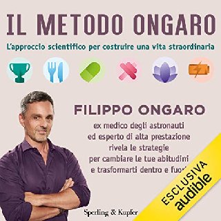 [AUDIOBOOK] Filippo Ongaro - Il metodo Ongaro. L'approccio scientifico per costruire una vita straordinaria (2020) .mp3 - 160 kbps