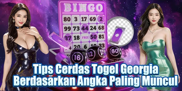 Tips Cerdas Togel Georgia Berdasarkan Angka Paling Muncul