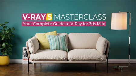 V-Ray Masterclass: Your Complete Guide to V-Ray 5 & 6 for 3ds Max