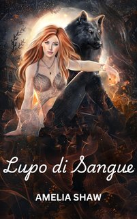 Amelia Shaw - La Serie del Mutaforma Rifiutato Vol. 2. Lupo di Sangue (2024)