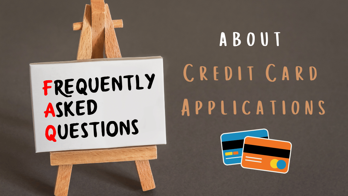 Commonly Asked Questions (FAQs) about Credit Card Applications