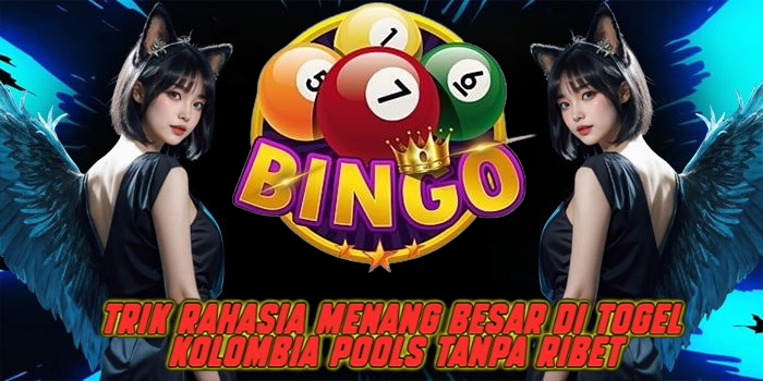 Trik Rahasia Menang Besar di Togel Kolombia Pools Tanpa Ribet