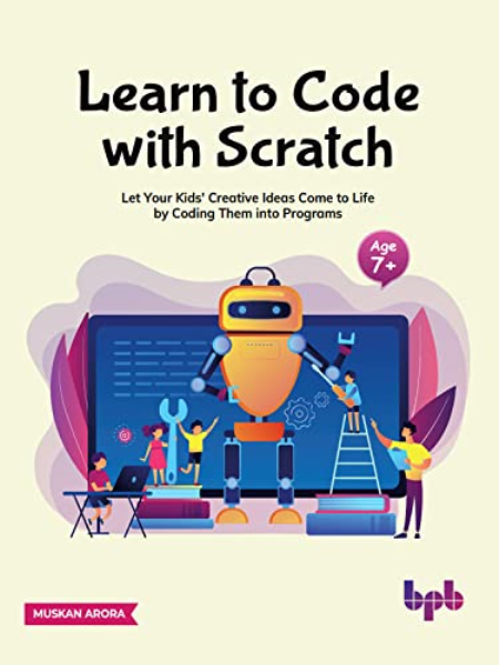 Learn to Code with Scratch: Let Your Kids' Creative Ideas Come to Life by Coding Them into Programs (True EPUB) Learn to Code with Scratch: Let Your Kids' Creative Ideas Come to Life by Coding Them into Programs (True EPUB)