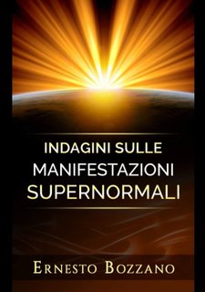Ernesto Bozzano - Indagini sulle manifestazioni supernormali (2020)