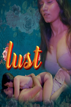 Lust (2024) S01E01T03 CultFlix Hindi Web Series WEB-DL H264 AAC 1080p 720p Download