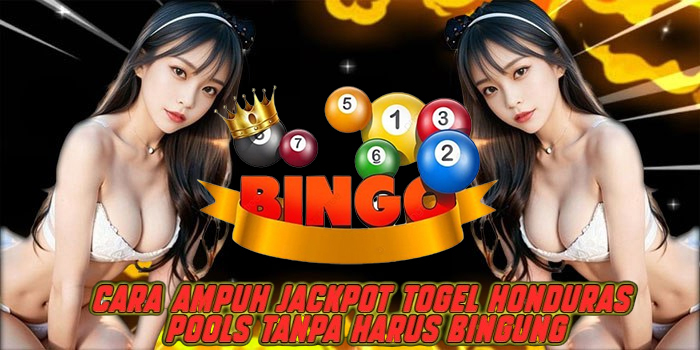 Cara Ampuh Jackpot Togel Honduras Pools Tanpa Harus Bingung