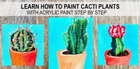 Acrylic Painting: Learn How to Paint a Cactus Step by Step | Four Cactus Studies for Beginners