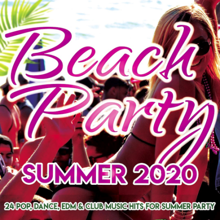 VA - Beach Party Summer 2020 (24 Pop, Dance, Edm, Club Music Hits For Summer Party)