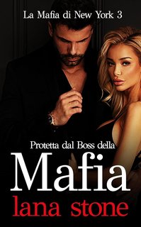 Lana Stone  - La Mafia di New York Vol. 3. Protetta dal boss della mafia (2024)