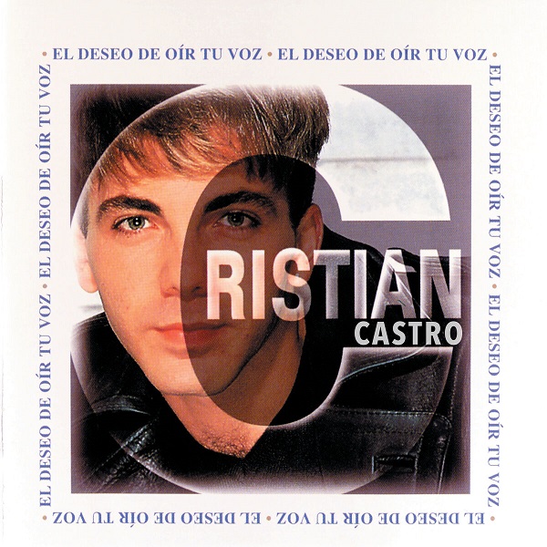 El Deseo De O r Tu Voz 1996 - Cristian Castro - El Deseo De Oír Tu Voz [1996] [Flac] [Mp3]