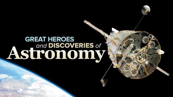 TTC - Great Heroes and Discoveries of Astronomy