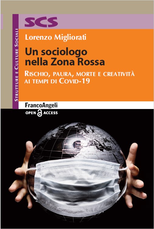 Lorenzo Migliorati - Un sociologo nella Zona Rossa. Rischio, paura, morte e creatività ai tempi di Covid-19 (2020)