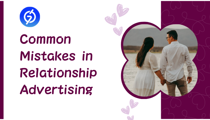 Common Mistakes in Relationship Advertising Common Mistakes Advertisers Make in Relationship Advertising