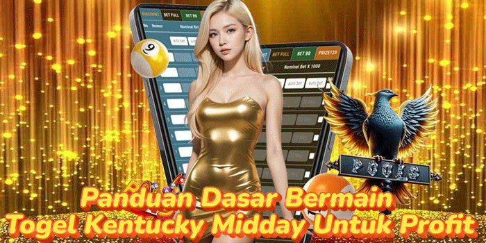 Panduan Dasar Bermain Togel Kentucky Midday Untuk Profit