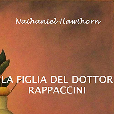 Nathaniel Hawthorne - La figlia del dottor Rappaccini (2020) (mp3 - 64 kbps)