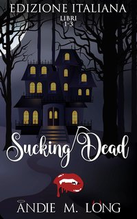 Andie M. Long - Sucking Dead Libri 1-3 (2024)
