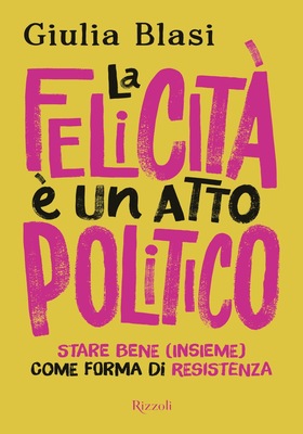 Giulia Blasi - La felicità è un atto politico (2025)