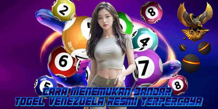 Cara Menemukan Bandar Togel Venezuela Resmi Terpercaya