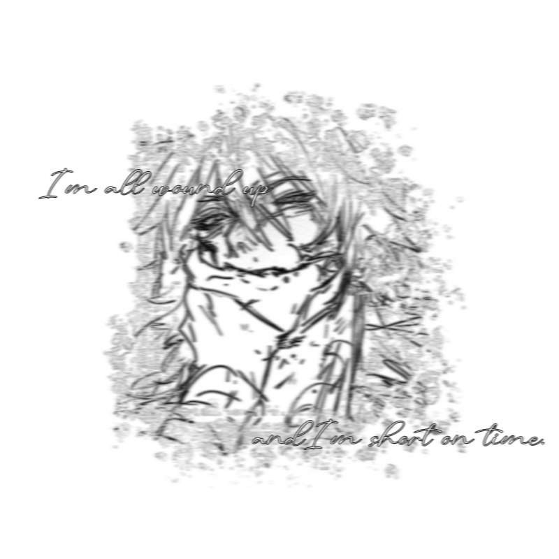 I'm all wound up and I'm short on time.