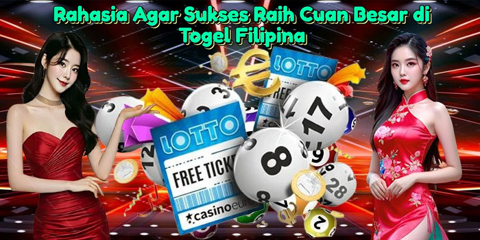 rahasia-agar-sukses-raih-cuan-besar-di-togel-filipina