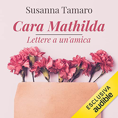 Susanna Tamaro - Cara Mathilda꞉ Lettere a un'amica (2022) (mp3 - 128 kbps)