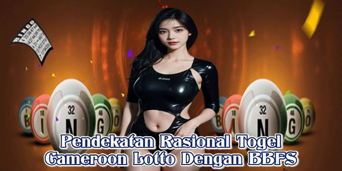 Pendekatan Rasional Togel Cameroon Lotto Dengan BBFS