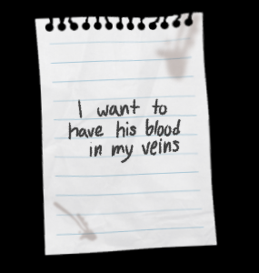 I want to have his blood in my veins.