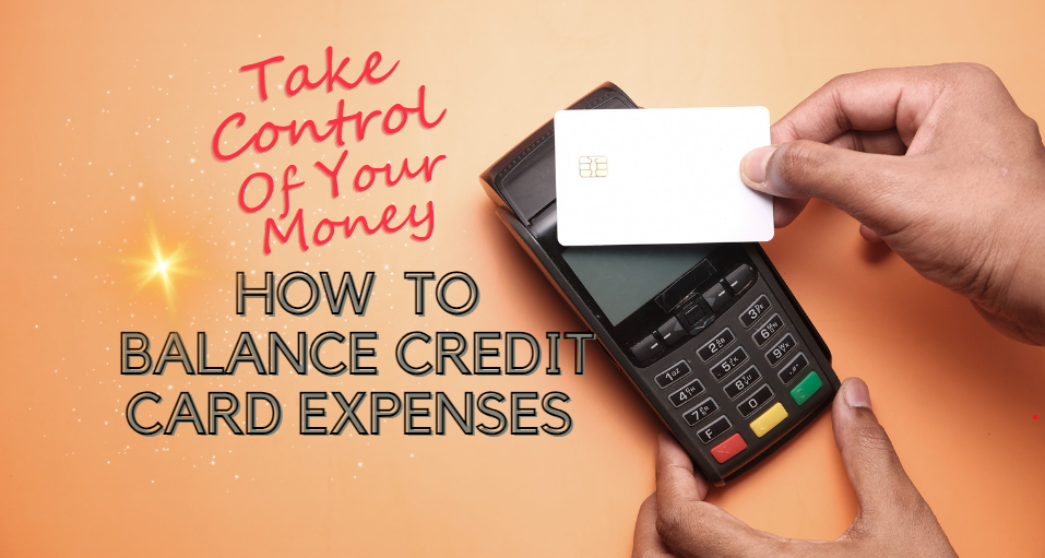 Take Control of Your Money: How  To Balance Credit Card Expenses 