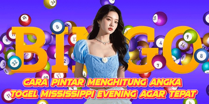 Cara Pintar Menghitung Angka Togel Mississippi Evening Agar Tepat