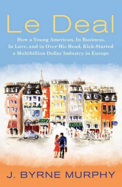 Buy Le Deal: How a Young American, in Business, In Love, and in Over His Head, Kick-Started a Multibillion-Dollar Industry in Europe from Amazon.com*