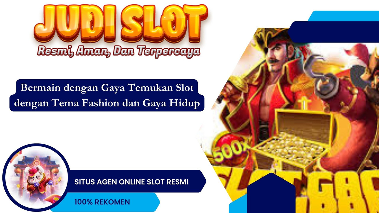 Bermain dengan Gaya Temukan Slot dengan Tema Fashion dan Gaya Hidup