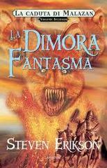 Steven Erikson – La caduta di Malazan Vol. 2. La Dimora Fantasma (2017)