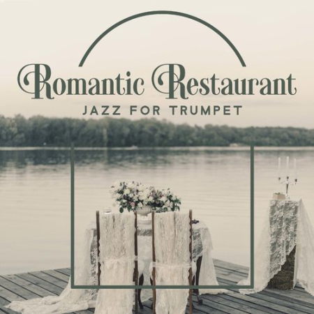Romantic Restaurant Music Crew   Romantic Restaurant: New Orleans Jazz for Trumpet, Dinner Date Music for Lovers (2021)