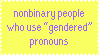 nonbinary people who use gendered pronouns are still nonbinary