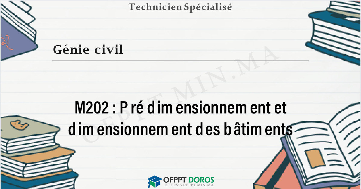 Couverture du cours OFPPT Génie civil Pré dimensionnement et dimensionnement des bâtiments M202 - 2éme année: Génie Civil option Bâtiments