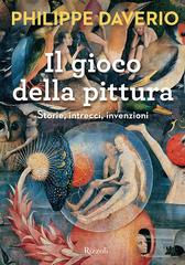 Philippe Daverio – Il gioco della pittura. Storie, intrecci, invenzioni (2016)